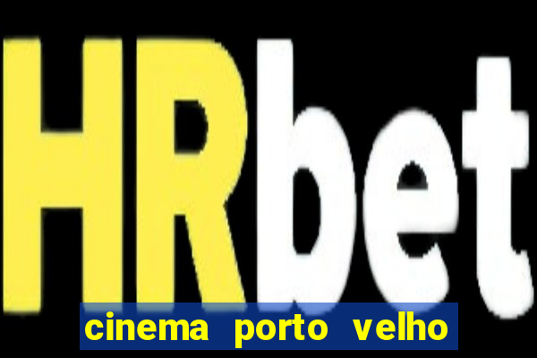 cinema porto velho ig shopping